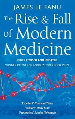 Dr James Le Fanu - The Rise And Fall Of Modern Medicine - 9780349123752 - 9780349123752