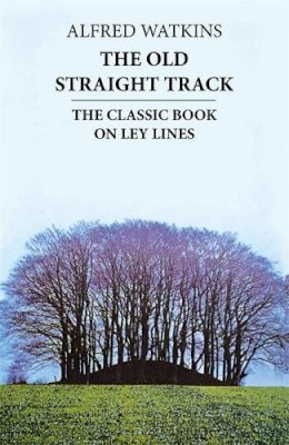 Alfred Watkins - The Old Straight Track - 9780349137070 - V9780349137070