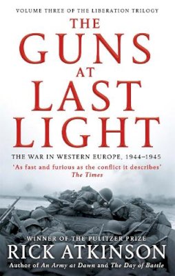 Rick Atkinson - The Guns at Last Light: The War in Western Europe, 1944-1945 (Liberation Trilogy) - 9780349140483 - V9780349140483