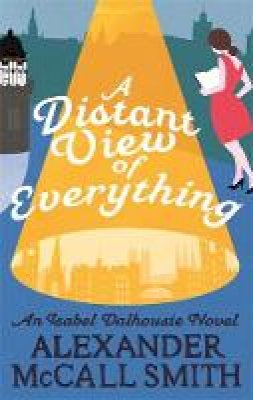 McCall Smith - A Distant View of Everything (Isabel Dalhousie Novels) - 9780349142692 - 9780349142692