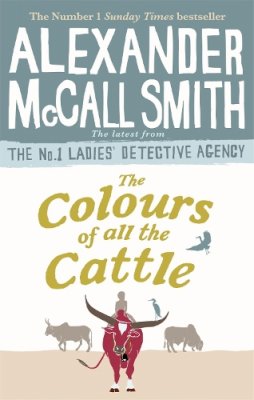 Alexander McCall Smith - The Colours of all the Cattle (No. 1 Ladies' Detective Agency) - 9780349143279 - 9780349143279