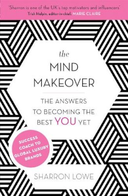 Sharron Lowe - The Mind Makeover: The Answers to Becoming the Best You Yet - 9780349401805 - V9780349401805