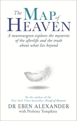 III Dr Eben Alexander - The Map of Heaven: A neurosurgeon explores the mysteries of the afterlife and the truth about what lies beyond - 9780349403519 - V9780349403519