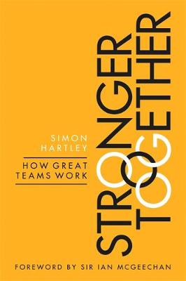 Simon Hartley - Stronger Together: How Great Teams Work - 9780349408484 - V9780349408484