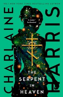 Charlaine Harris - The Serpent in Heaven: a gripping fantasy thriller from the bestselling author of True Blood - 9780349430393 - 9780349430393