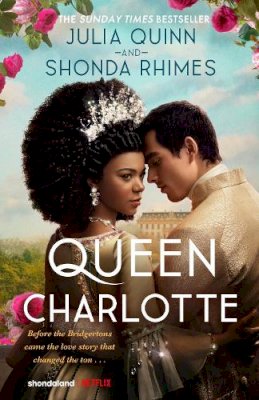 Julia Quinn And Shonda Rhimes - Queen Charlotte: Before the Bridgertons came the love story that changed the ton... - 9780349436708 - 9780349436708