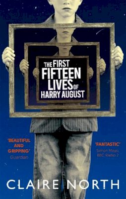 Claire North - The First Fifteen Lives of Harry August - 9780356502588 - V9780356502588