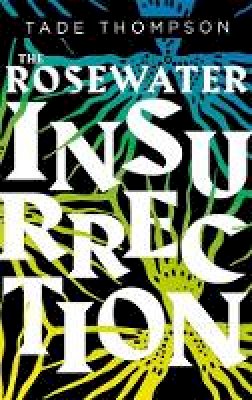 Tade Thompson - The Rosewater Insurrection (The Wormwood Trilogy) - 9780356511375 - 9780356511375