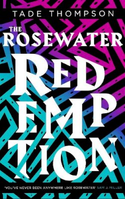 Tade Thompson - The Rosewater Redemption: Book 3 of the Wormwood Trilogy - 9780356511399 - 9780356511399