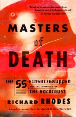 Richard Rhodes - Masters of Death: The SS-Einsatzgruppen and the Invention of the Holocaust - 9780375708220 - V9780375708220