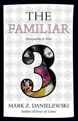 Mark Z. Danielewski - The Familiar, Volume 3: Honeysuckle & Pain - 9780375714986 - V9780375714986