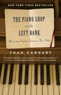 Thad Carhart - The Piano Shop on the Left Bank: Discovering a Forgotten Passion in a Paris Atelier - 9780375758621 - V9780375758621