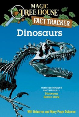 Mary Pope Osborne - Magic Tree House Fact Tracker #1: Dinosaurs: A Nonfiction Companion to Magic Tree House #1: Dinosaurs Before Dark - 9780375802966 - V9780375802966