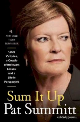 Pat Head Summit - Sum It Up: A Thousand and Ninety-Eight Victories, a Couple of Irrelevant Losses, and a Life in Perspective - 9780385347051 - V9780385347051