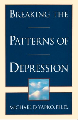 Michael D. Yapko - Breaking the Patterns of Depression - 9780385483704 - V9780385483704