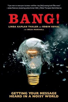 Linda Kaplan Thaler - Bang!: Getting Your Message Heard in a Noisy World - 9780385508179 - V9780385508179