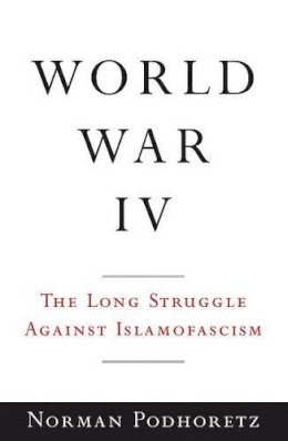 Norman Podhoretz - World War IV: The Long Struggle Against Islamofascism - 9780385522212 - KRF0039950