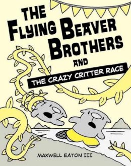 Maxwell Eaton - The Flying Beaver Brothers and the Crazy Critter Race - 9780385754699 - V9780385754699