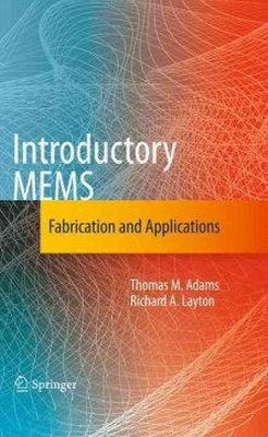 Adams, Thomas M., Layton, Richard A. - Introductory MEMS: Fabrication and Applications - 9780387095103 - V9780387095103