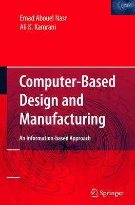 Emad Abouel Nasr - Computer Based Design and Manufacturing (Manufacturing Systems Engineering) - 9780387233239 - V9780387233239