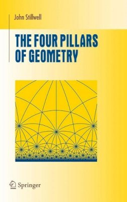 John Stillwell - The Four Pillars of Geometry - 9780387255309 - V9780387255309