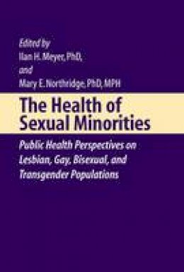 Ilan H. Meyer (Ed.) - The Health of Sexual Minorities: Public Health Perspectives on Lesbian, Gay, Bisexual and Transgender Populations - 9780387288710 - V9780387288710