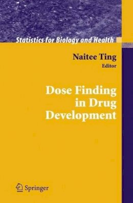 Naitee Ting (Ed.) - Dose Finding in Drug Development (Statistics for Biology and Health) - 9780387290744 - V9780387290744