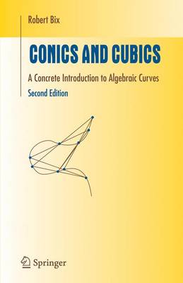 Robert Bix - Conics and Cubics: A Concrete Introduction to Algebraic Curves (Undergraduate Texts in Mathematics) - 9780387318028 - V9780387318028