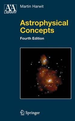 Martin Harwit - Astrophysical Concepts (Astronomy and Astrophysics Library) - 9780387329437 - V9780387329437