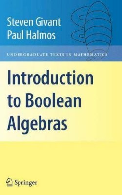 Givant, Steven, Halmos, Paul - Introduction to Boolean Algebras (Undergraduate Texts in Mathematics) - 9780387402932 - V9780387402932