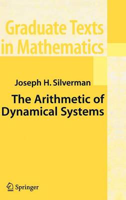 Joseph H. Silverman - The Arithmetic of Dynamical Systems (Graduate Texts in Mathematics) - 9780387699035 - V9780387699035