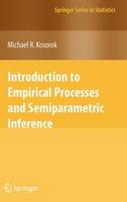 Michael R. Kosorok - Introduction to Empirical Processes and Semiparametric Inference (Springer Series in Statistics) - 9780387749778 - V9780387749778