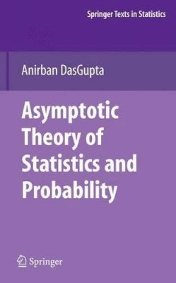 Anirban Dasgupta - Asymptotic Theory of Statistics and Probability - 9780387759708 - V9780387759708