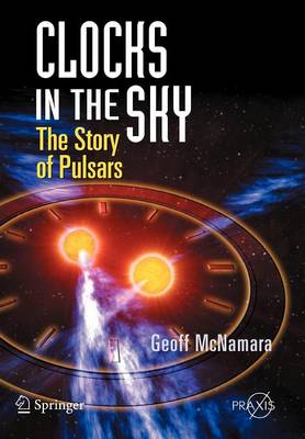 Geoff McNamara - Clocks in the Sky: The Story of Pulsars (Springer Praxis Books) - 9780387765600 - V9780387765600