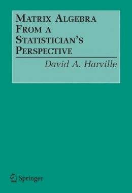 David A. Harville - Matrix Algebra from a Statistician's Perspective - 9780387783567 - V9780387783567