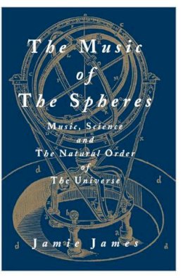 Jamie James - The Music of the Spheres: Music, Science, and the Natural Order of the Universe - 9780387944746 - V9780387944746