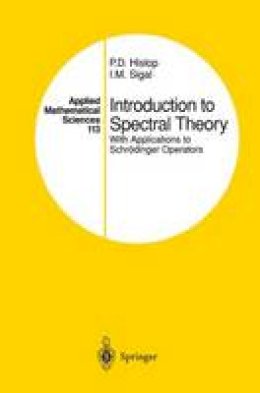 P.D. Hislop - Introduction to Spectral Theory: With Applications to Schrödinger Operators: With Applications to Schrodinger Operators (Applied Mathematical Sciences) - 9780387945019 - V9780387945019