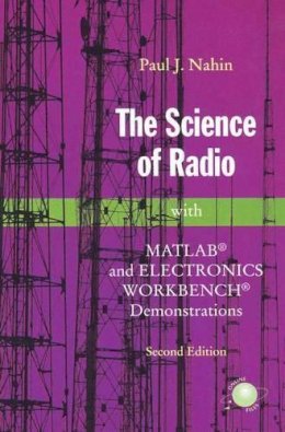 Paul J. Nahin - The Science of Radio: With MATLAB and Electronics Workbench Demonstrations, 2nd Edition - 9780387951508 - V9780387951508
