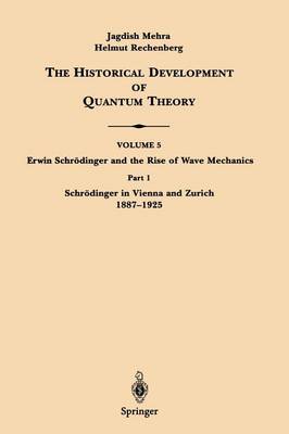 Jagdish Mehra - Schrödinger in Vienna and Zurich 1887-1925 (The Historical Development of Quantum Theory / Erwin Schrödinger and the Rise of Wave Mechanics) - 9780387951799 - V9780387951799