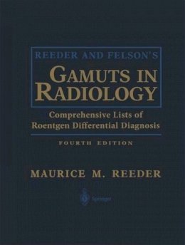 William G. Bradley - Reeder and Felson's Gamuts in Radiology: Comprehensive Lists of Roentgen Differential Diagnosis - 9780387955889 - V9780387955889