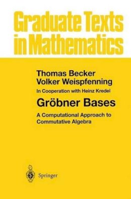 Thomas Becker - Gröbner Bases: A Computational Approach to Commutative Algebra (Graduate Texts in Mathematics) (v. 141) - 9780387979717 - V9780387979717