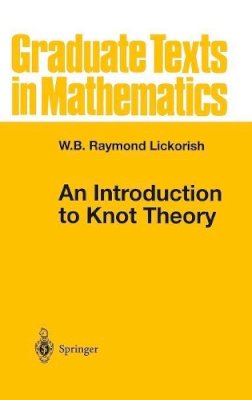 W.B.Raymond Lickorish - An Introduction to Knot Theory (Graduate Texts in Mathematics) - 9780387982540 - V9780387982540