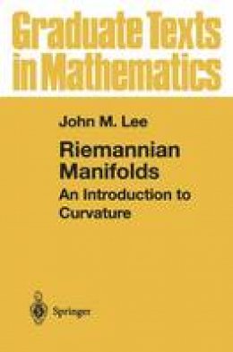 John M. Lee - Riemannian Manifolds: An Introduction to Curvature (Graduate Texts in Mathematics) - 9780387982717 - V9780387982717