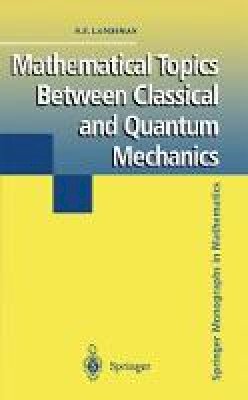 N. P. Landsman - Mathematical Topics Between Classical and Quantum Mechanics (Springer Monographs in Mathematics) - 9780387983189 - V9780387983189