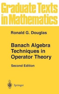 Ronald G. Douglas - Banach Algebra Techniques in Operator Theory (Graduate Texts in Mathematics) - 9780387983776 - V9780387983776