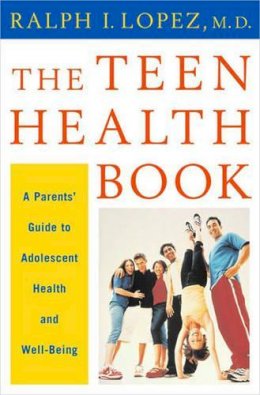 Ralph I. Lopez - The Teen Health Book: A Parents' Guide to Adolescent Health and Well-Being - 9780393020465 - KHS0065263