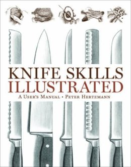 Peter Hertzmann - Knife Skills Illustrated: A User's Manual - 9780393061789 - V9780393061789