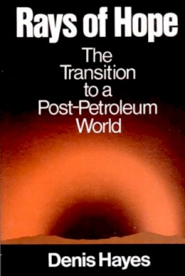 Denis Hayes - Rays of Hope: The Transition to a Post-petroleum World (Norton Worldwatch Books) - 9780393064223 - KON0587605