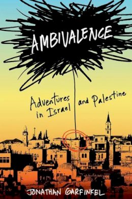 Jonathan Garfinkel - Ambivalence: Adventures in Israel and Palestine - 9780393066746 - KMR0000786