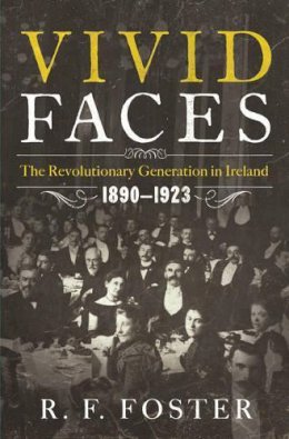 R. F. Foster - Vivid Faces: The Revolutionary Generation in Ireland, 1890-1923 - 9780393082791 - V9780393082791